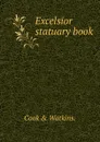 Excelsior statuary book. - Cook and Watkins