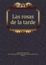 Las rosas de la tarde - Vargas Vila