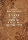 Q. Septimii Florentis Tertulliani Apologeticus adversus gentes - Bernardinus Benalius Tertullian