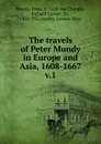 The travels of Peter Mundy in Europe and Asia, 1608-1667 - Peter Mundy