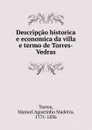 Descripcao historica e economica da villa e termo de Torres-Vedras - Manuel Agostinho Madeira Torres