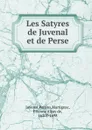 Les Satyres de Juvenal et de Perse - Juvenal