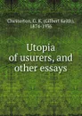 Utopia of usurers, and other essays - Гилберт Честертон