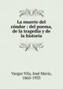 La muerte del condor - Vargas Vila