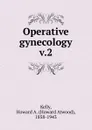 Operative gynecology - Howard A. Kelly
