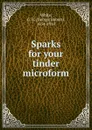 Sparks for your tinder microform - George Robert White