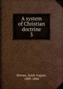 A system of Christian doctrine - Isaak August Dorner