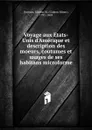 Voyage aux Etats-Unis d.Amerique et description des moeurs, coutumes et usages de ses habitans microforme - Gideon Miner Davison