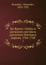 Ksi Repnin i Polska w pierwszem czteroleciu panowania Stanisawa Augusta, 1764-1768 - Alexander Kraushar