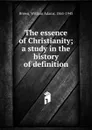 The essence of Christianity - William Adams Brown