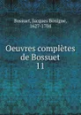 Oeuvres completes de Bossuet - Bossuet Jacques Bénigne
