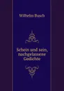 Schein und sein, nachgelassene Gedichte - Wilhelm Busch