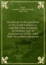 Handbook to the grammar of the Greek testament - Samuel Gosnell Green