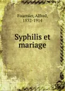 Syphilis et mariage - Alfred Fournier