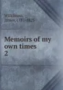 Memoirs of my own times - James Wilkinson