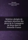 Relation abregee de quelques missions des peres de la Compagnie de Jesus dans la Nouvelle-France - Francesco Giuseppe Bressani