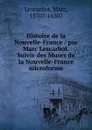 Histoire de la Nouvelle-France / par Marc Lescarbot. Suivie des Muses de la Nouvelle-France microforme - Marc Lescarbot