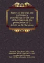 Report of the trial and preliminary proceedings in the case of the Queen on the prosecution of G. Achilli vs. Dr. Newman - Newman John Henry