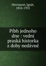 Pibh jednoho dne - Ignát Herrmann