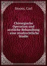 Chirurgische Operation und arztliche Behandlung - Carl Stooss