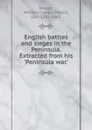 English battles and sieges in the Peninsula. Extracted from his .Peninsula war.. - William Francis Patrick Napier