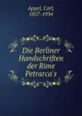 Die Berliner Handschriften der Rime Petrarca.s - Carl Appel