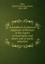 A handbook of physical diagnosis of diseases of the organs of respiration and heart, and of aortic aneurism - Richard Channing Moore Page