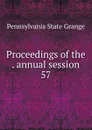 Proceedings of the . annual session - Pennsylvania State Grange