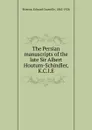 The Persian manuscripts of the late Sir Albert Houtum-Schindler, K.C.I.E - Edward Granville Browne