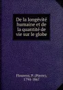 De la longevite humaine et de la quantite de vie sur le globe - Flourens Pierre