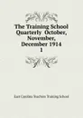 The Training School Quarterly  October, November, December 1914 - East Carolina Teachers Training School