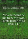 Vida mundana de um frade virtuoso - Alberto Pimentel