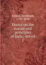 Essays on the nature and principles of taste - Archibald Alison