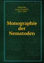 Monographie der Nematoden - Anton Friedrich Schneider