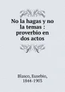 No la hagas y no la temas - Eusebio Blasco