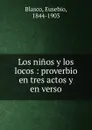 Los ninos y los locos - Eusebio Blasco