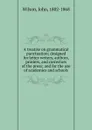 A treatise on grammatical punctuation - John Wilson