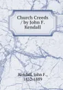 Church Creeds / by John F. Kendall - John F. Kendall