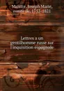 Lettres a un gentilhomme russe sur l.inquisition espagnole - Joseph Marie Maistre