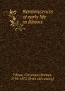 Reminiscences of early life in Illinois - Christiana Holmes Tillson