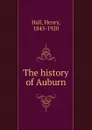 The history of Auburn - Henry Hall