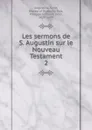 Les sermons de S. Augustin sur le Nouveau Testament - Saint Augustine