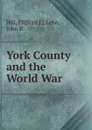 York County and the World War - Clifford J. Lehn Hill