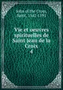 Vie et oeuvres spirituelles de Saint Jean de la Croix - John of the Cross