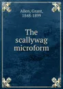 The scallywag microform - Grant Allen