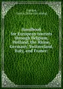 Handbook for European tourists through Belgium, Holland, the Rhine, Germany, Switzerland, Italy, and France - Francis Coghlan