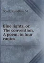 Blue lights. Or, The convention. A poem, in four cantos - Jonathan M. Scott