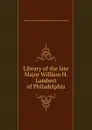 Library of the late Major William H. Lambert of Philadelphia - Anderson Auction