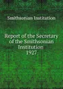 Report of the Secretary of the Smithsonian Institution - Smithsonian Institution