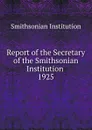 Report of the Secretary of the Smithsonian Institution - Smithsonian Institution